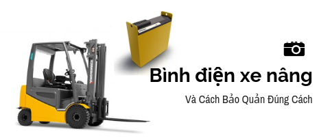 Bảo Quản Bình Điện Xe Nâng Đúng Cách